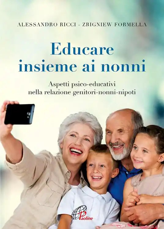 Educare insieme ai nonni. Aspetti psico-educativi nella relazione genitori-nonni-nipoti Ultimissimo Modello
