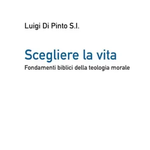 Scegliere la vita. Fondamenti biblici della teologia morale Acquista Ora