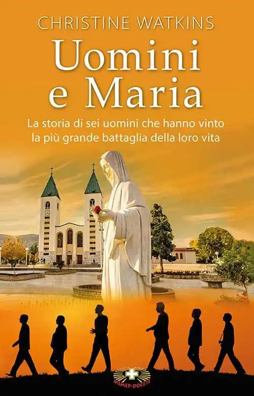 Uomini e Maria. La storia di sei uomini che hanno vinto la più grande battaglia della loro vita. Nuova ediz. Saldi
