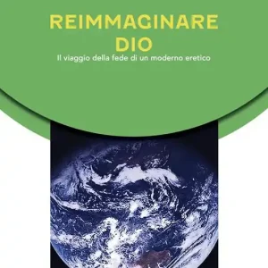 Reimmaginare Dio. Il viaggio della fede di un moderno eretico Miglior Prezzo
