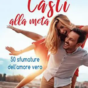 Offerta Del Giorno Casti alla meta. 50 sfumature dell‘amore vero