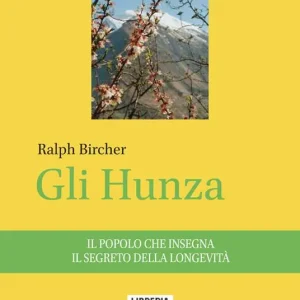 Gli Hunza. Il popolo che insegna il segreto della longevità Prezzo Scontato