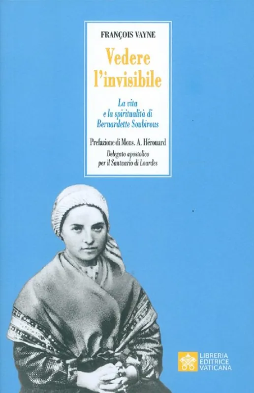 Compra Adesso Vedere l‘invisibile. La vita e la spiritualità di San Bernadette Soubirous