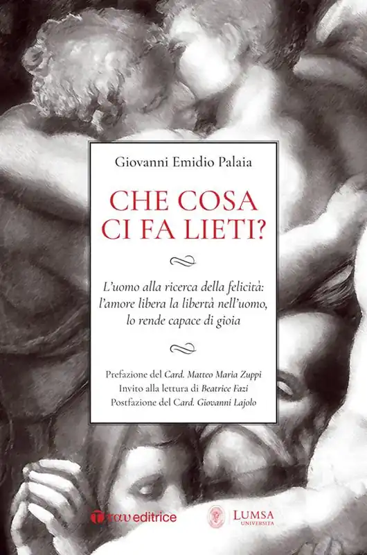 Acquista Ora Che cosa ci fa lieti? L’uomo alla ricerca della felicità l’amore libera la libertà nell’uomo, lo rende capace di gioia