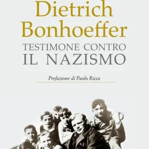Dietrich Bonhoeffer. Testimone contro il nazismo Prezzo Scontato