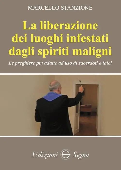 La liberazione dei luoghi infestati dagli spiriti maligni. Le preghiere più adatte ad uso di sacerdoti e laici Soddisfatti O Rimborsati