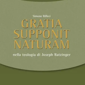 Promo Stagionale Gratia supponit naturam. Nella teologia di Joseph Ratzinger