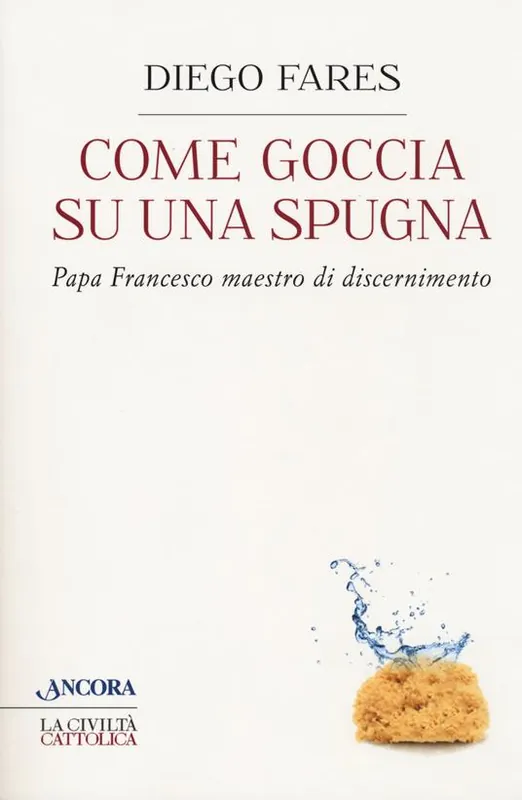 Miglior Prezzo Come goccia su una spugna. Papa Francesco maestro di discernimento