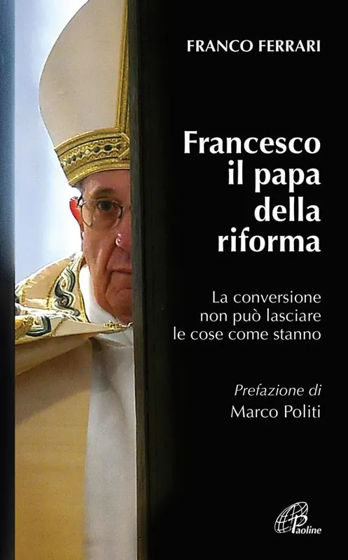 Più Venduto Francesco il papa della riforma. La conversione non può lasciare le cose come stanno