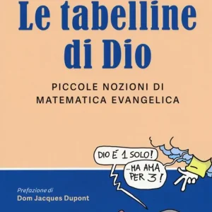 Le tabelline di Dio. Piccole nozioni di matematica evangelica Prezzo Conveniente