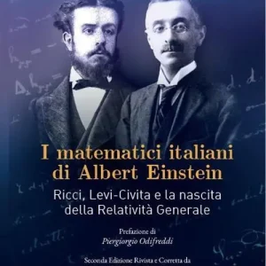 I matematici italiani di Albert Einstein. Ricci, Levi-Civita e la nascita della relatività generale Esclusivo