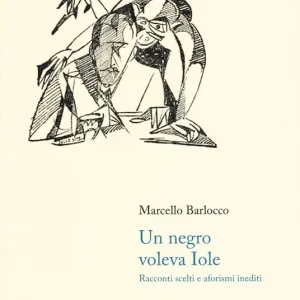 Super Prezzo Un negro voleva Iole. Racconti scelti e aforismi inediti