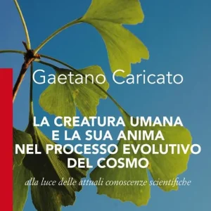 Offerta Lampo La creatura umana e la sua anima nel processo evolutivo del cosmo. Alla luce delle attuali conoscenze scientifiche