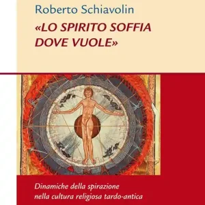 «Lo spirito soffia dove vuole». Dinamiche della spirazione nella cultura religiosa tardo-antica Offerta Speciale