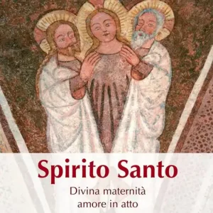 Spirito Santo. Divina maternità, amore in atto Solo Oggi