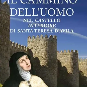 Il cammino dell‘uomo nel castello interiore di Teresa d‘Avila. Nuova ediz. Spedito Oggi