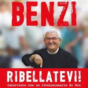 Ribellatevi! Don Oreste Benzi. Intervista con un rivoluzionario di Dio Offerta
