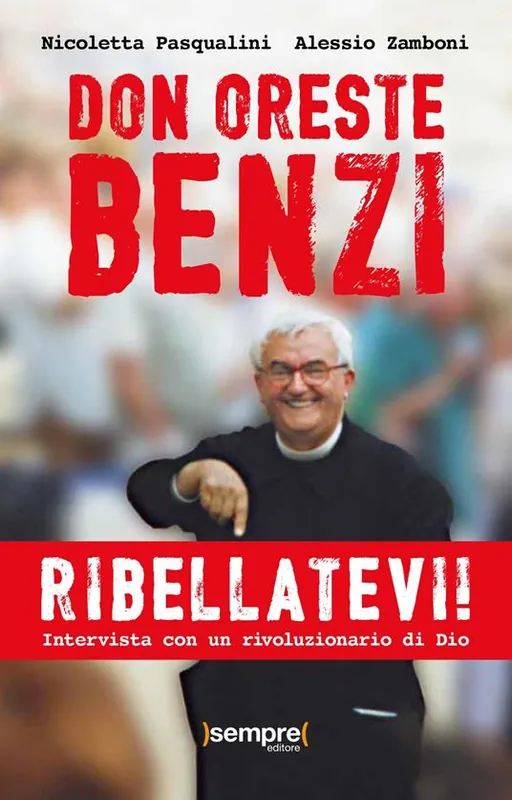 Ribellatevi! Don Oreste Benzi. Intervista con un rivoluzionario di Dio Offerta