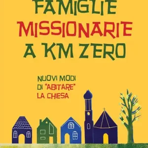 Ultimissimo Modello Famiglie missionarie a km 0. Nuovi modi di «abitare» la Chiesa