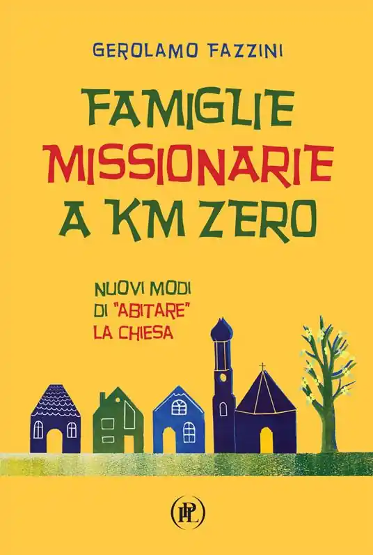 Ultimissimo Modello Famiglie missionarie a km 0. Nuovi modi di «abitare» la Chiesa