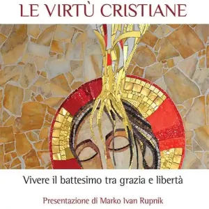 Pagamento Sicuro Le virtù cristiane. Vivere il battesimo tra grazia e libertà