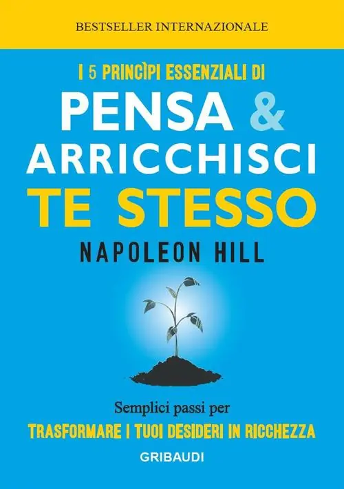 I 5 principi essenziali di Pensa e arricchisci te stesso. Semplici passi per trasformare i tuoi desideri in ricchezza Solo Oggi