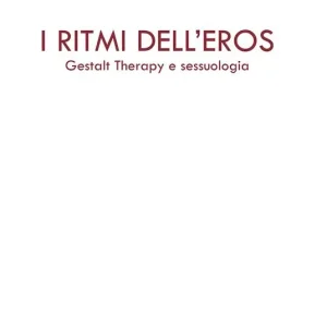 Offerta I ritmi dell‘eros. Gestalt Therapy e sessuologia
