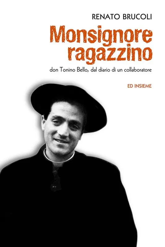 Monsignore ragazzino. Don Tonino Bello, dal diario di un collaboratore Must-Have