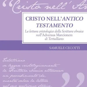 Ultima Occasione Cristo nell‘Antico Testamento. La lettura cristologica della Scrittura ebraica nell‘Adversus Marcionem di Tertulliano