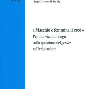 Scelto Dai Clienti «Maschio e femmina li creò». Per una via di dialogo sulla questione del gender nell‘educazione