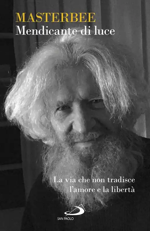 Spedito Oggi Mendicante di luce. La via che non tradisce l‘amore e la libertà