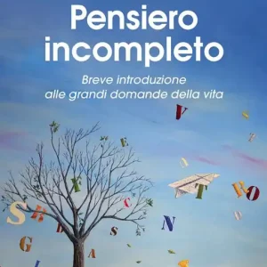 Pensiero incompleto. Breve introduzione alle grandi domande della vita Consegna Rapida
