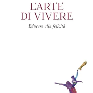 Offerta Speciale L‘arte di vivere. Educare alla felicità