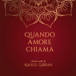 Quando amore chiama. Scritti scelti di Kahlil Gibran Popolare