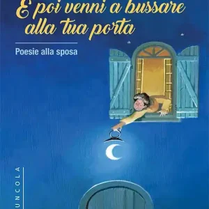 E poi venni a bussare alla tua porta. Poesie alla sposa Reso Gratuito