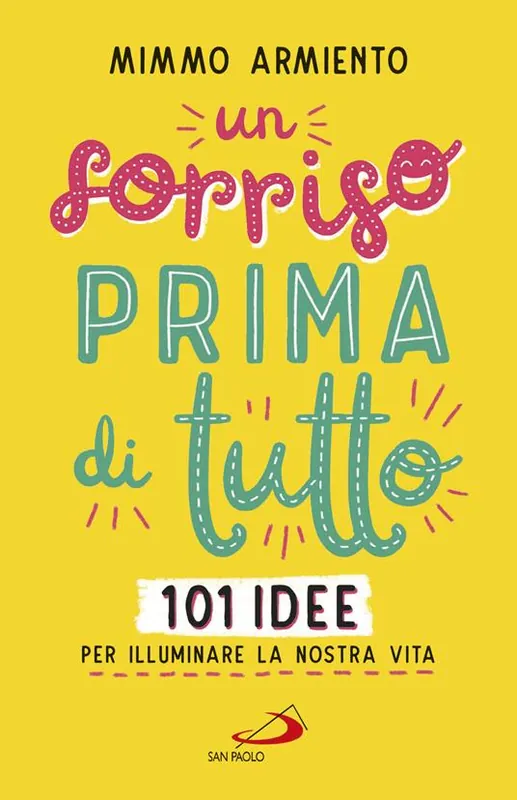 Subito Disponibile Un sorriso prima di tutto. 101 idee per illuminare la nostra vita