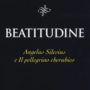 Spedito Oggi Beatitudine. Angelus Silesius e «Il pellegrino cherubico»
