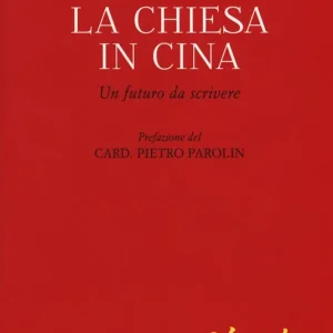 La Chiesa in Cina. Un futuro da scrivere Non Perdere