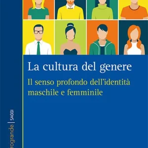 La cultura del genere. Il senso profondo dell‘identità maschile e femminile Esclusivo