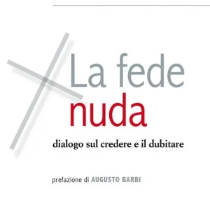 Promo Stagionale La fede nuda. Dialogo sul credere e il dubitare