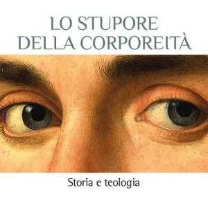 Lo stupore della corporeità. Storia e teologia Compra Adesso