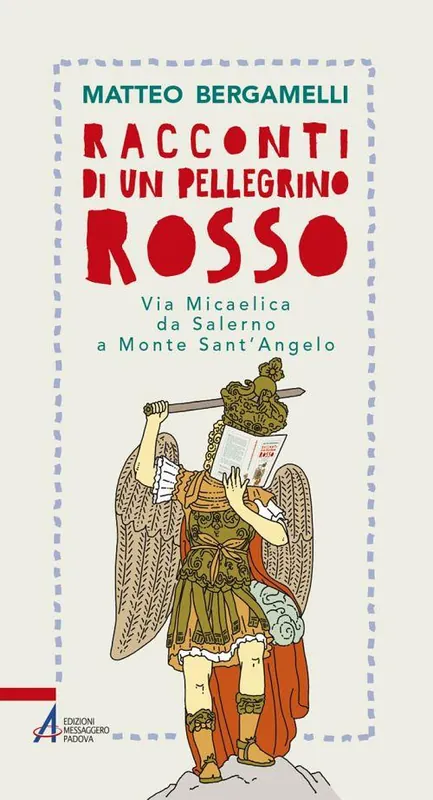 Racconti di un pellegrino rosso. Via Micaelica da Salerno a Monte Sant’Angelo Spedito Oggi