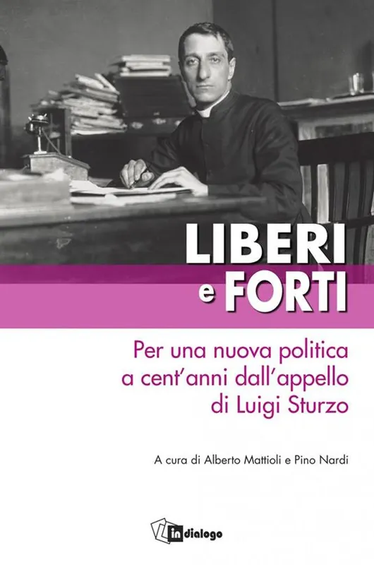 Liberi e forti. Per una nuova politica a cent’anni dall’appello di Luigi Sturzo Scelto Dai Clienti