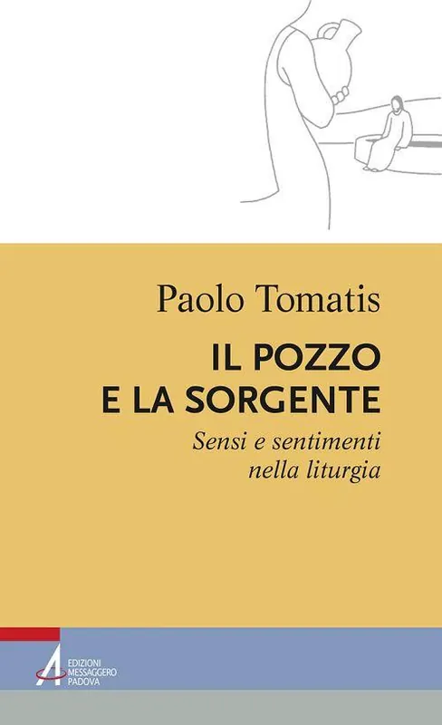 Nuova Collezione Il pozzo e la sorgente. Sensi e sentimenti nella liturgia