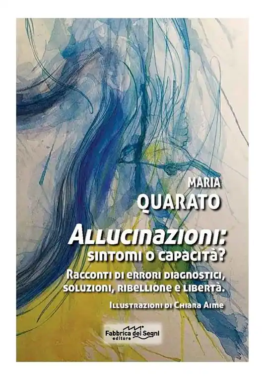 Allucinazioni sintomi o capacità? Racconti di errori diagnostici, soluzioni, ribellione e libertà. Nuova ediz. Nuova Collezione