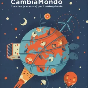 CambiaMondo. Cosa fare (e non fare) per il nostro pianeta. Ediz. a colori. Con Poster. Con Adesivi Prezzo Basso