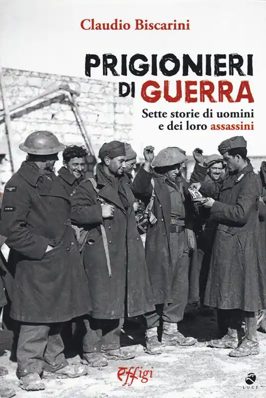 Prigionieri di guerra. Sette storie di uomini e dei loro assassini Super Prezzo