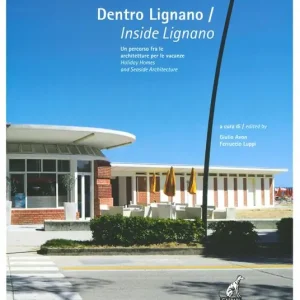 Compra Adesso Dentro Lignano. Un percorso fra le architetture per le vacanze-Inside Lignano. Holiday Homes and Seaside Architecture. Ediz. a colori