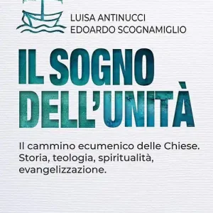 Super Prezzo Il sogno dell‘unità. Il cammino ecumenico delle Chiese. Storia, teologia, spiritualità, evangelizzazione