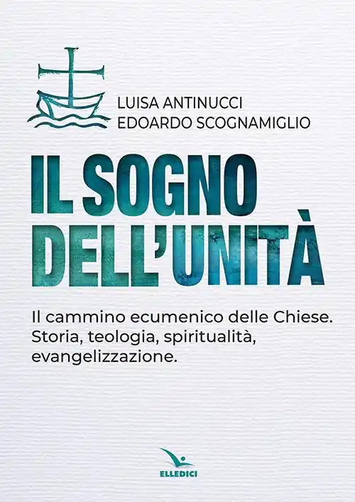 Super Prezzo Il sogno dell‘unità. Il cammino ecumenico delle Chiese. Storia, teologia, spiritualità, evangelizzazione